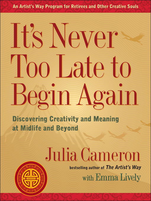 Title details for It's Never Too Late to Begin Again by Julia Cameron - Wait list